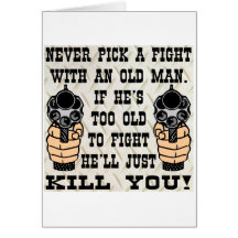 Never Pick A Fight With An Old Man He'll Kill You Greeting Card