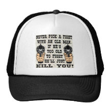 Never Pick A Fight With An Old Man He'll Kill You Trucker Hats