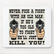 Never Pick A Fight With An Old Man He'll Kill You Mouse Mat