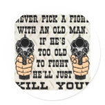 Never Pick A Fight With An Old Man He'll Kill You stickers