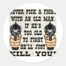 Never Pick A Fight With An Old Man He'll Kill You Sticker