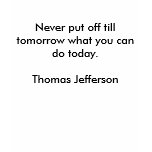 Never put off till tomorrow what you can do tod... t-shirts