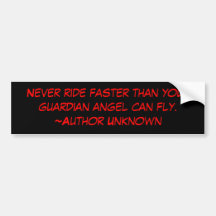 Never ride faster than your guardian angel can ... bumper stickers