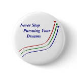 Never Stop Pursuing Your Dreams buttons