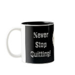 Never Stop Quitting! Coffee Mug