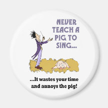 Never Teach A Pig To Sing Magnet