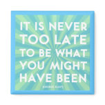 "Never Too Late" Magnets