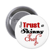 Never Trust a Skinny Chef Button