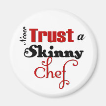 Never Trust a Skinny Chef Refrigerator Magnet
