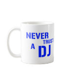 Never Trust The DJ - Disc Jockey Music mugs
