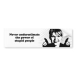 Never underestimate the power of stupid people bumper stickers