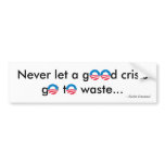 Never waste a crisis bumper stickers
