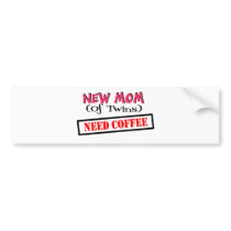 New mum of TWINS NEED COFFEE bumper stickers