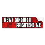 Newt Gingrich Frightens Me bumper stickers
