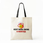 Next Mood Swing: 6 Minutes Tote Bag
