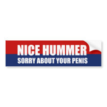 Nice Hummer. Sorry about your penis Bumper Sticker