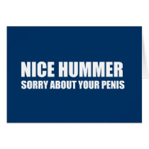 Nice Hummer. Sorry about your penis Greeting Cards