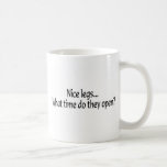 Nice Legs What Time Do They Open Coffee Mug