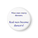 Nice men marry dancers. , Real men become dancers! magnets