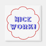 Nice work! refrigerator magnet