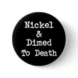 Nickel and Dimed to Death Shopping Slogan buttons