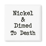 Nickel and Dimed to Death Shopping Slogan magnets
