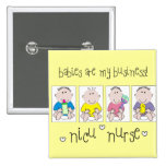 NICU NURSE Gifts "Babies Are My Business" Buttons