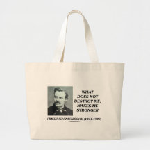 Nietzsche What Does Not Destroy Me Makes Stronger Bags