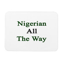 Nigerian All The Way Magnet
