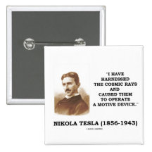 Nikola Tesla Harnessed Cosmic Rays Motive Device Buttons