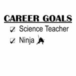 Ninja Career Goals - Science Teacher t-shirts