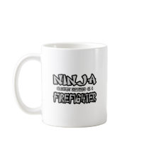 Ninja...Firefighter Coffee Mug