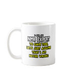 NMR Expert...Assume I Am Never Wrong mugs