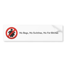 No bags, No Switches, No Fat Bitches Bumper Sticker