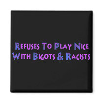 No Bigots No Racists Refrigerator Magnet