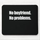 NO BOYFRIEND. NO PROBLEM. T-shirt mousepads