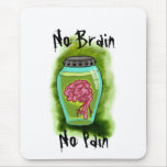 No Brain No Pain Mousepad