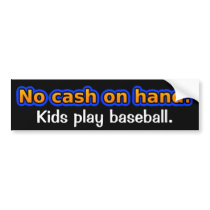 No cash on hand. Kids play baseball.