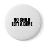 No child left a dime buttons