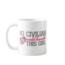 No Civilian could handle this Girl Mugs