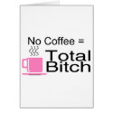 No Coffee Equals Total Bitch cards