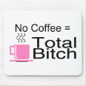 No Coffee Equals Total Bitch mousepads