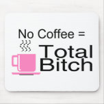 No Coffee Equals Total Bitch mousepads
