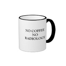 NO COFFEE NO RADIOLOGY COFFEE MUGS