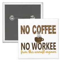 No Coffee No Workee Aircraft Engineer Pinback Buttons