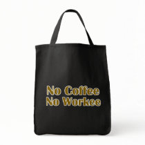No Coffee No Workee Tote Bags