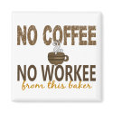 No Coffee No Workee Baker magnets