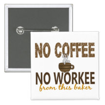 No Coffee No Workee Baker Pin