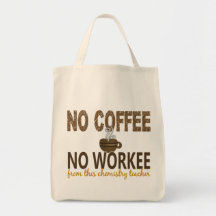 No Coffee No Workee Chemistry Teacher Tote Bag