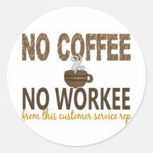 No Coffee No Workee Customer Service Rep Round Sticker